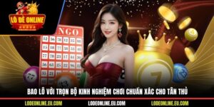 Bao Lô Với Trọn Bộ Kinh Nghiệm Chơi Chuẩn Xác Cho Tân Thủ