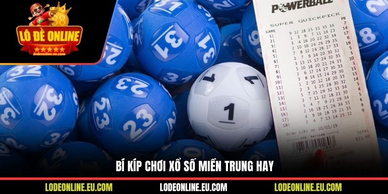 Bí kíp chơi Xổ số miền Trung hay