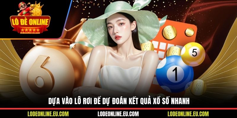 Dựa vào lô rơi để dự đoán kết quả xổ số nhanh