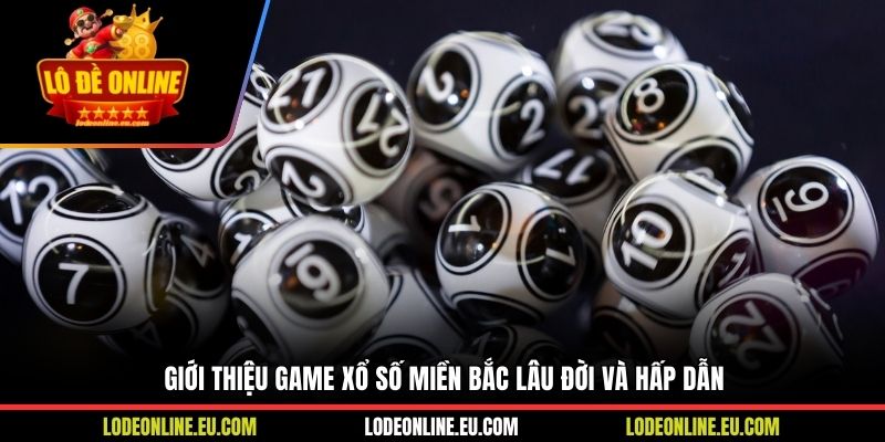 Giới thiệu game xổ số miền Bắc lâu đời và hấp dẫn