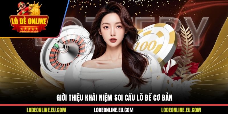 Giới thiệu khái niệm soi cầu lô đề cơ bản