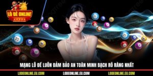 Mạng Lô Đề Luôn Đảm Bảo An Toàn Minh Bạch Rõ Ràng Nhất