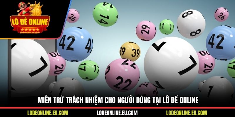 Miễn trừ trách nhiệm cho người dùng tại Lô Đề Online