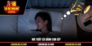 Mơ Thấy Cá Đánh Con Gì? Giải Nghĩa Giấc Mơ Và Con Số Gắn Liền
