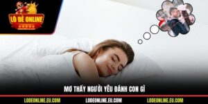 Mơ Thấy Người Yêu Đánh Con Gì