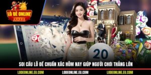 Soi Cầu Lô Đề Chuẩn Xác Hôm Nay Giúp Người Chơi Thắng Lớn