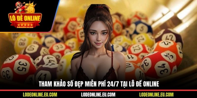 Tham khảo số đẹp miễn phí 24/7 tại Lô Đề Online