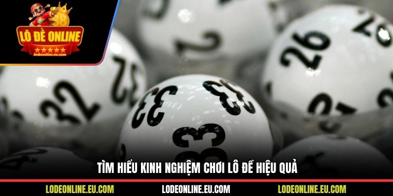 Tìm hiểu kinh nghiệm chơi lô đề hiệu quả