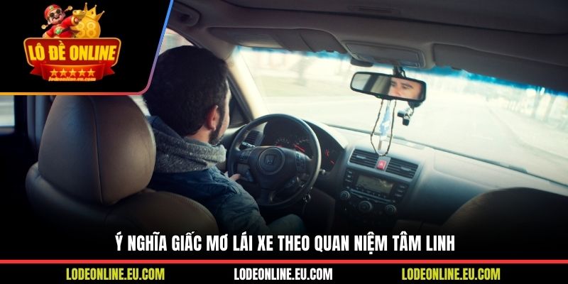 Ý nghĩa giấc mơ lái xe theo quan niệm tâm linh
