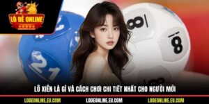 Lô Xiên Là Gì Và Cách Chơi Chi Tiết Nhất Cho Người Mới